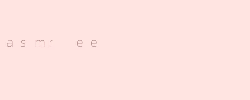 asmr ee